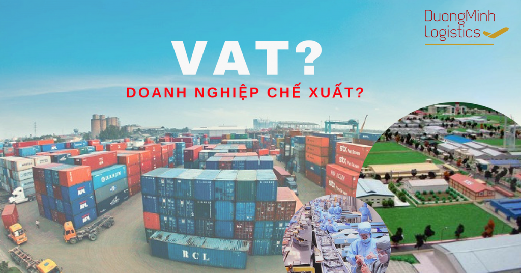 Nhận định tình hình hạch toán thuế dành cho doanh nghiệp chế xuất tại Việt Nam - Dương Minh Logistics